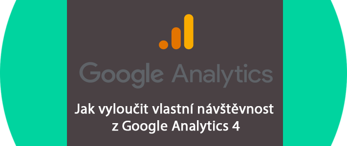 Jak vyloučit vlastní návštěvnost z Analytics GA4