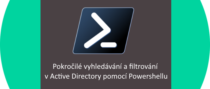 Pokročilé vyhledávání a filtrování v Active Directory pomocí Powershellu