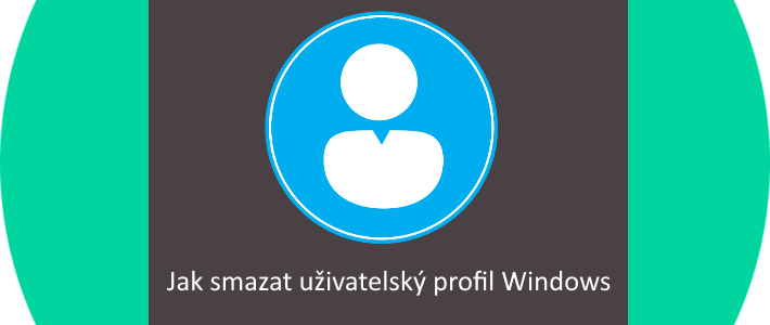 Jak odstranit nepoužívané uživatelské profily Windows přes GUI nebo Powershell